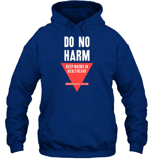 Top Do No Harm Keep Masks In Healthcare Hippocratic Style Hooded Sweatshirt