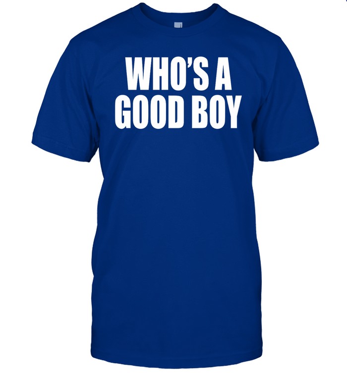 Who's A Good Boy Shirt