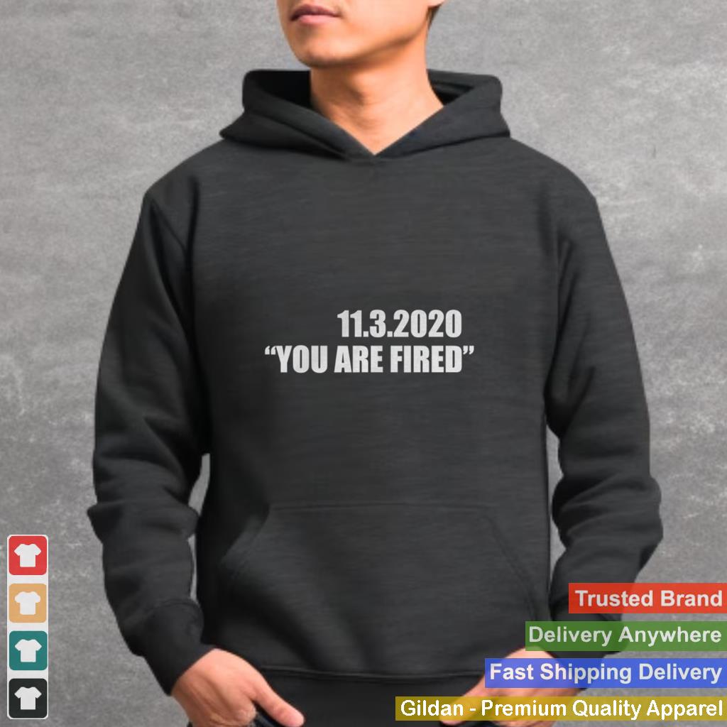 11.3.2020 you are fired november third election shirt