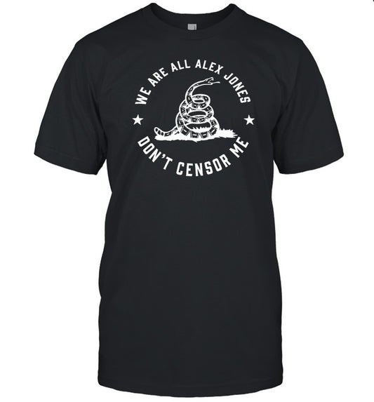 Travis Keith We Are All Alex Jones Don't Censor Me T Shirt