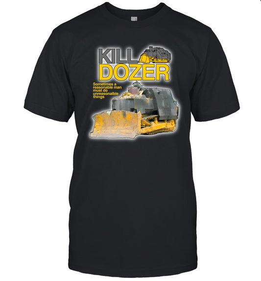 Theclassyshirts Killdozer Sometimes A Reasonable Man Must Do Unreasonable Things