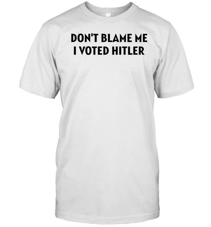 Volnost Don't Blame Me I Voted Hitler Shirt