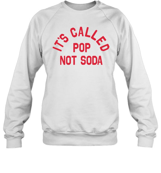 Top It's Called Pop Not Soda Sweatshirt