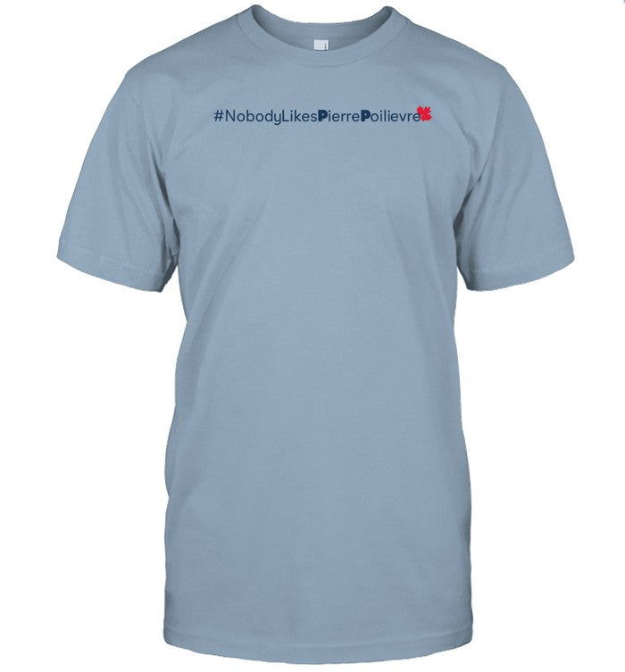 #Nobodylikespierrepoilievre Tee Shirt