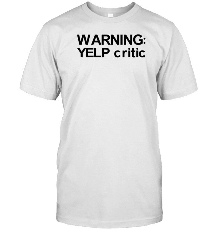 Warning Yelp Critic T Shirt