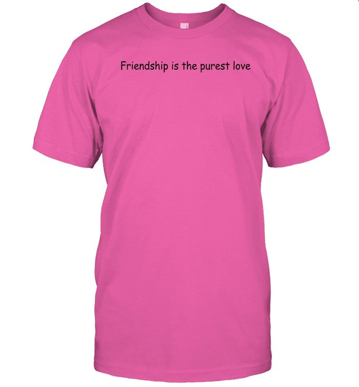 Top Friendship Is The Purest Love New Shirt