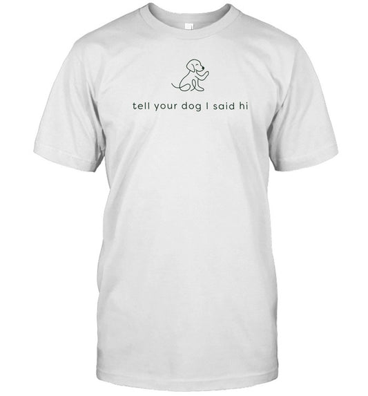 Weratedogs Tell Your Dog I Said Hi T-Shirt