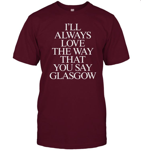 The Snuts I'll Always Love The Way That You Say Glasgow Shirt