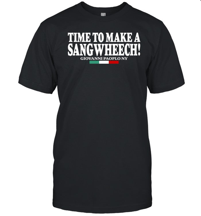 Time To Make A Sangwheech Shirt