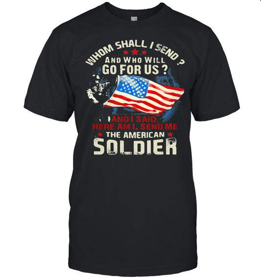 Whom Shall I Send And Who Will Go For Us And I Said Here Am I Send Me The American Soldier Veteran A