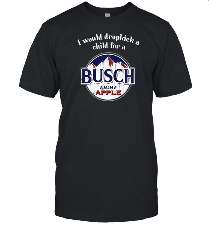 Unethicalthreads Store I Would Dropkick A Child For A Busch Apple Shirt