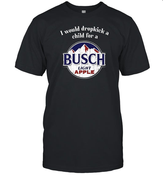 Unethicalthreads Store I Would Dropkick A Child For A Busch Apple Shirt