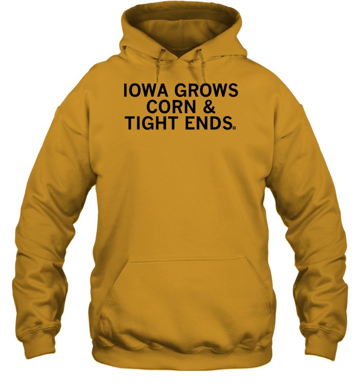 Top Iowa Grows Corn & Tight Ends Hooded Sweatshirt