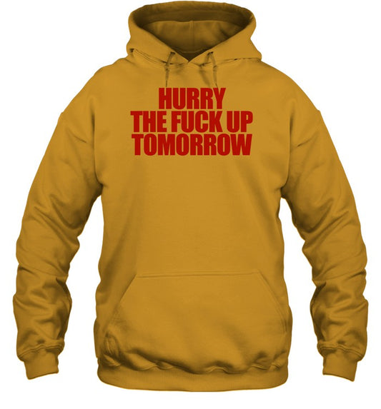 Top Hurry The Fuck Up Tomorrow Hoodie