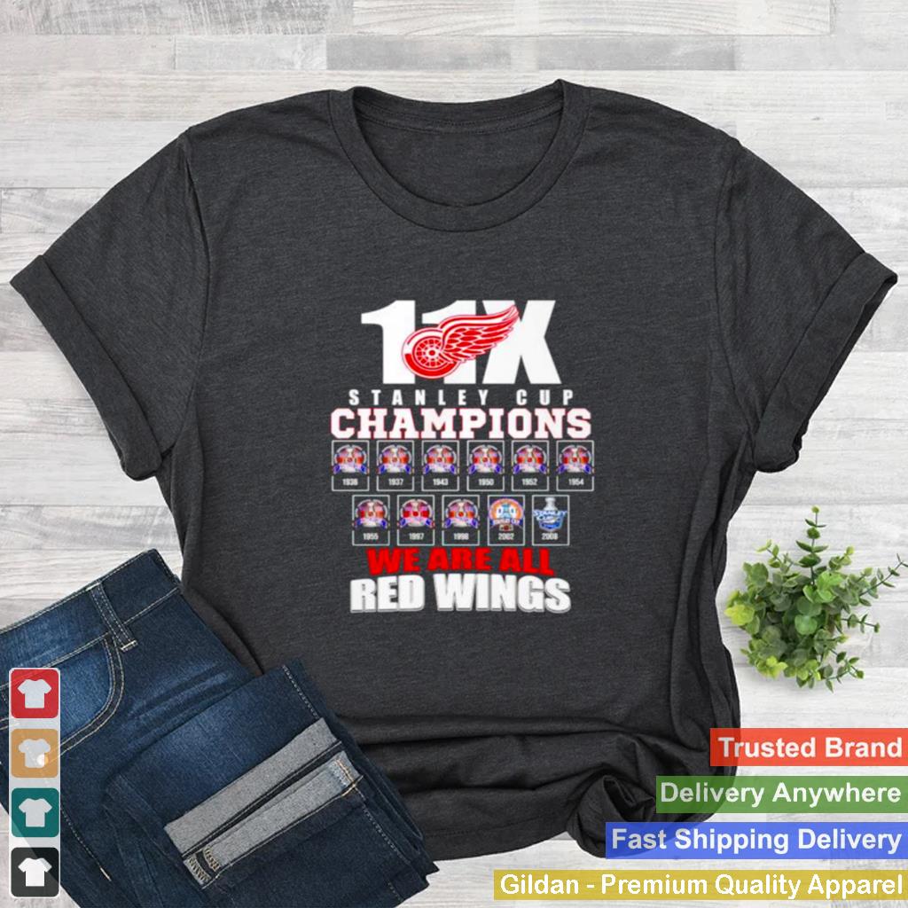 11x Stanley Cup champions we are all Red Wings shirt