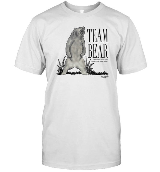 Timecapsuledesign Team Bear Because Have You Ever Even Met Men Tee