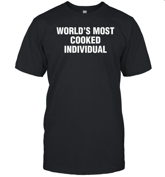 World's Most Cooked Individual Tee