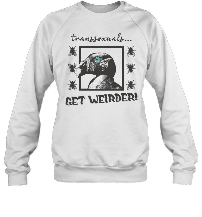 Transsexuals Get Weirder Hoodie Sweatshirt