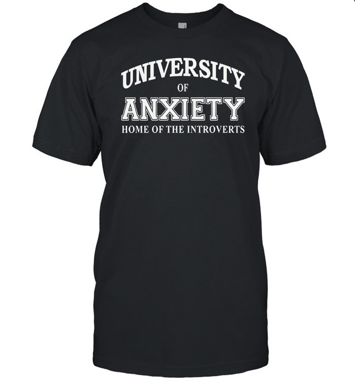 University of anxiety home of the introverts shirt