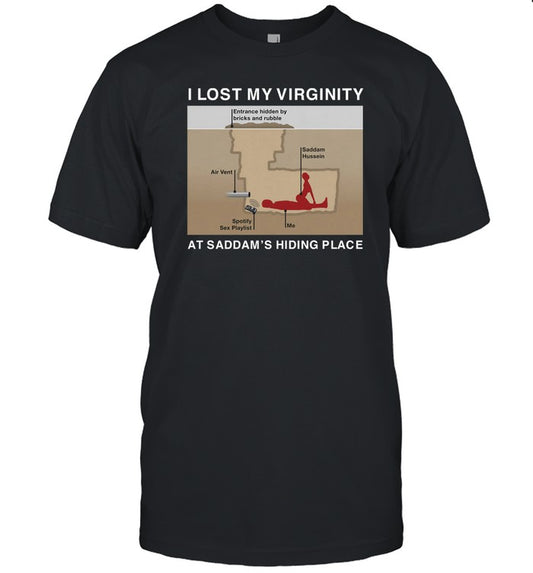 Worstshirts I Lost My Virginity At Saddam's Hiding Place Tee