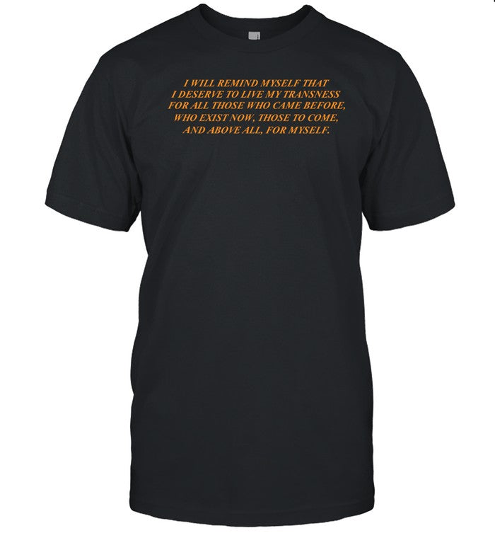 Transfigureprintco I Will Remind Myself That I Deserve To Live My Transness Shirt