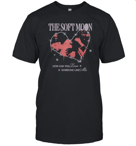 The Soft Moon How Can You Love 2024 Shirt