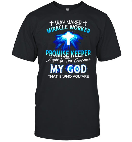 Way maker miracle worker promise keeper light in the darkness my god shirt