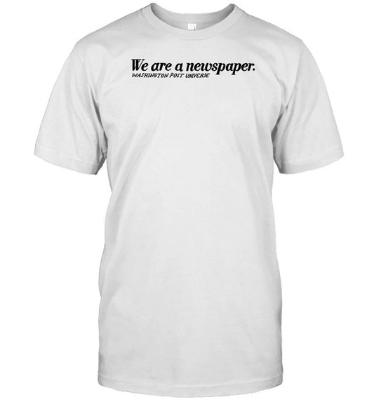 We Are A Newspaper T Shirt