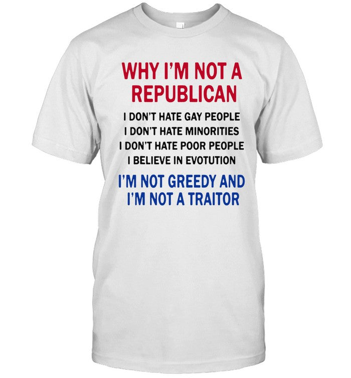 Why I'm Not A Republican I Don't Hate Gay People Tee