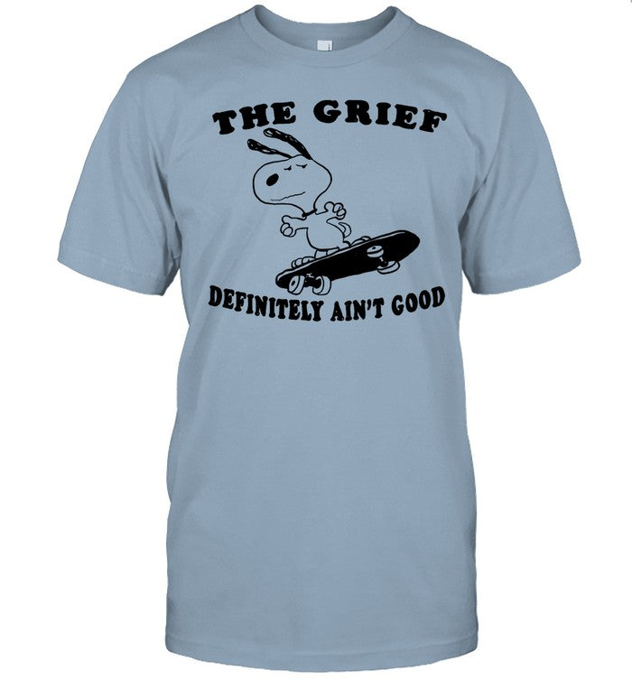 The Grief Definitely Ain't Good T-Shirt