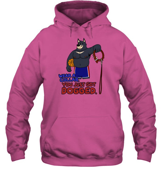 Wear A Collar You Just Got Dogged Hooded Sweatshirt