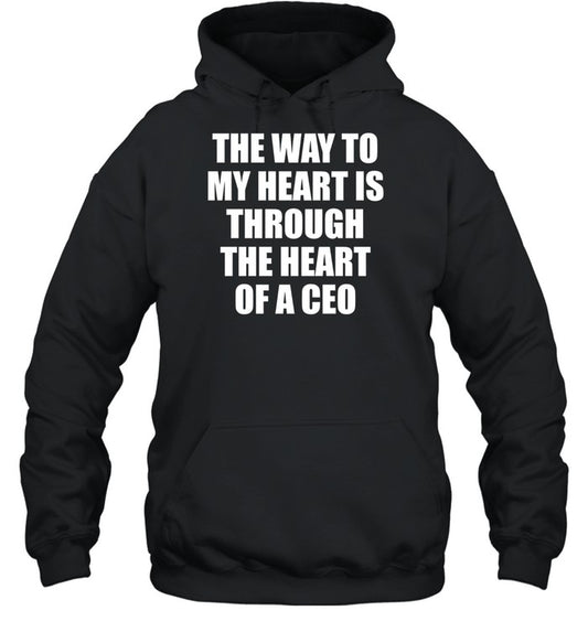 The Way To My Heart Is Through The Heart Of A Ceo Hoodie