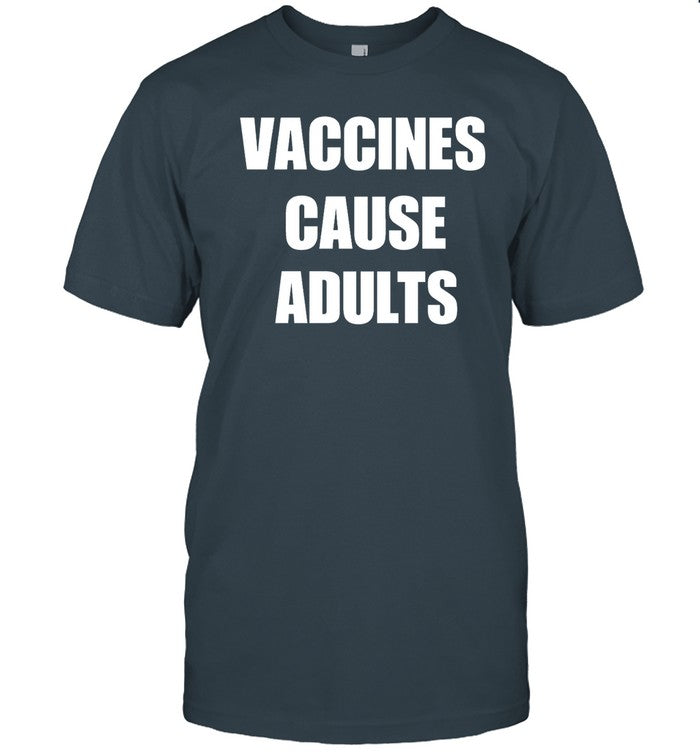 Vaccines Cause Adults T-Shirt