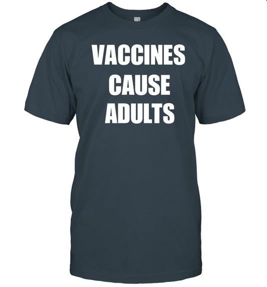 Vaccines Cause Adults T-Shirt