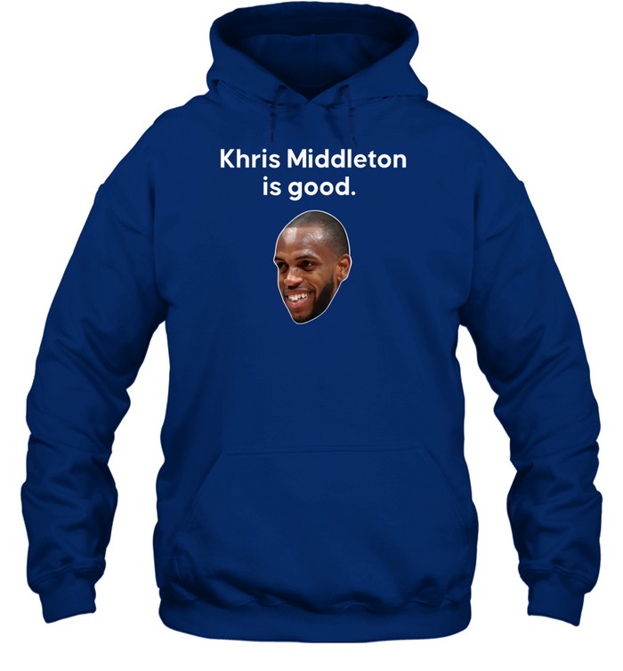 Top Khris Middleton Is Good Hoodie