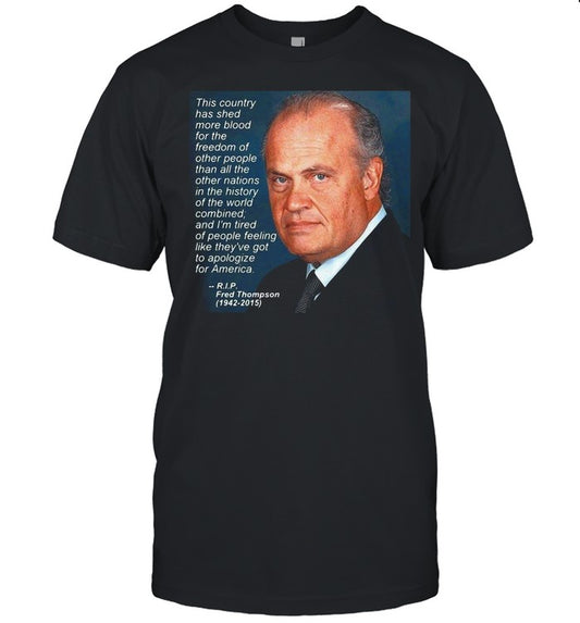 This Country Has Shed More Blood For The Freedom Of Other People Rip Fred Thompson 1942 2015 shirt