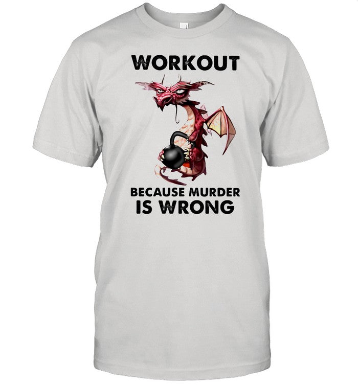 Workout Because Murder Is Wrong Dragon Gym shirt