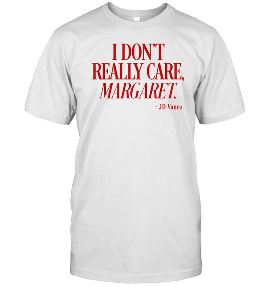 Turning Point Usa Jd Vance I Don't Really Care Margaret Shirt