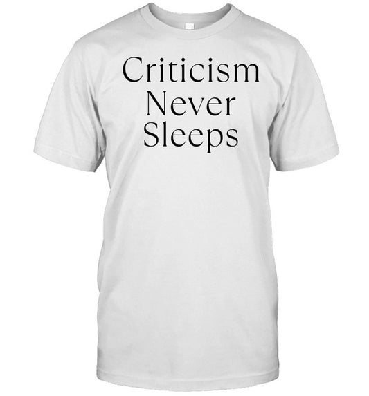 Top Criticism Never Sleeps T-Shirt