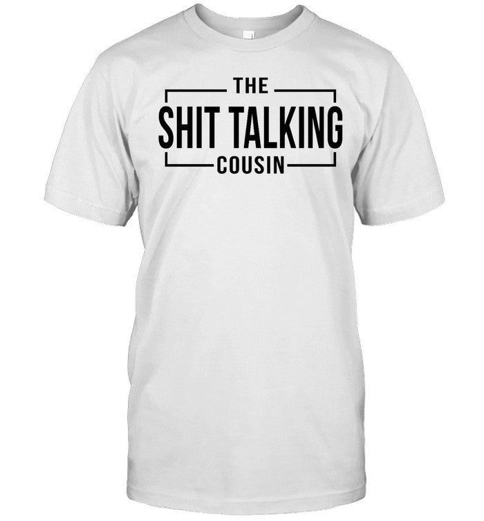 The Shit Talking Cousin Tee