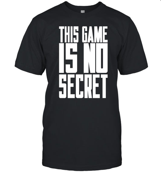 This Game Is No Secret Shirt