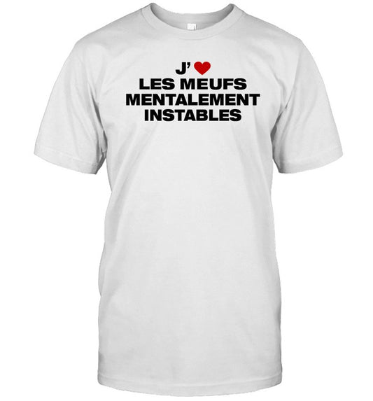 The Shirt Less J' Les Meufs Mentalement Instables Shirt