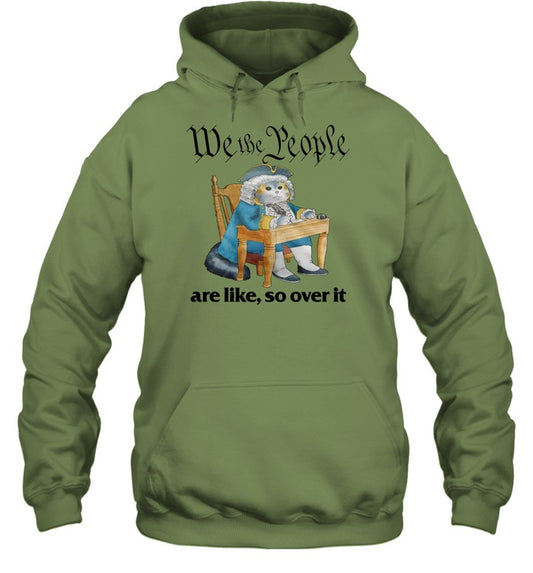 We The People Are Like So Over It Hooded Sweatshirt