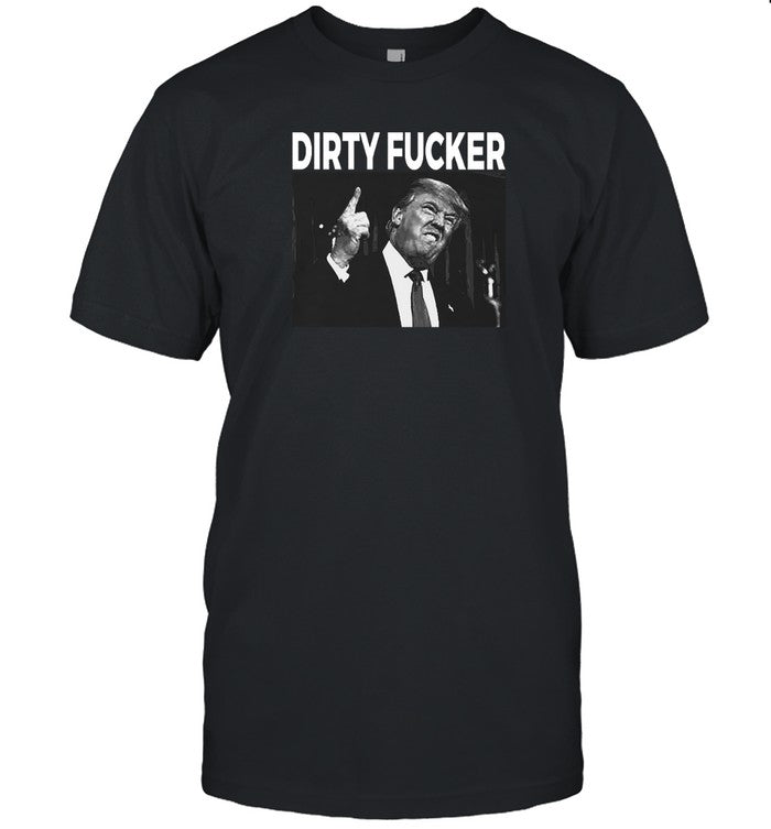 Trump Dave Hause Dirty Fucker Shirt