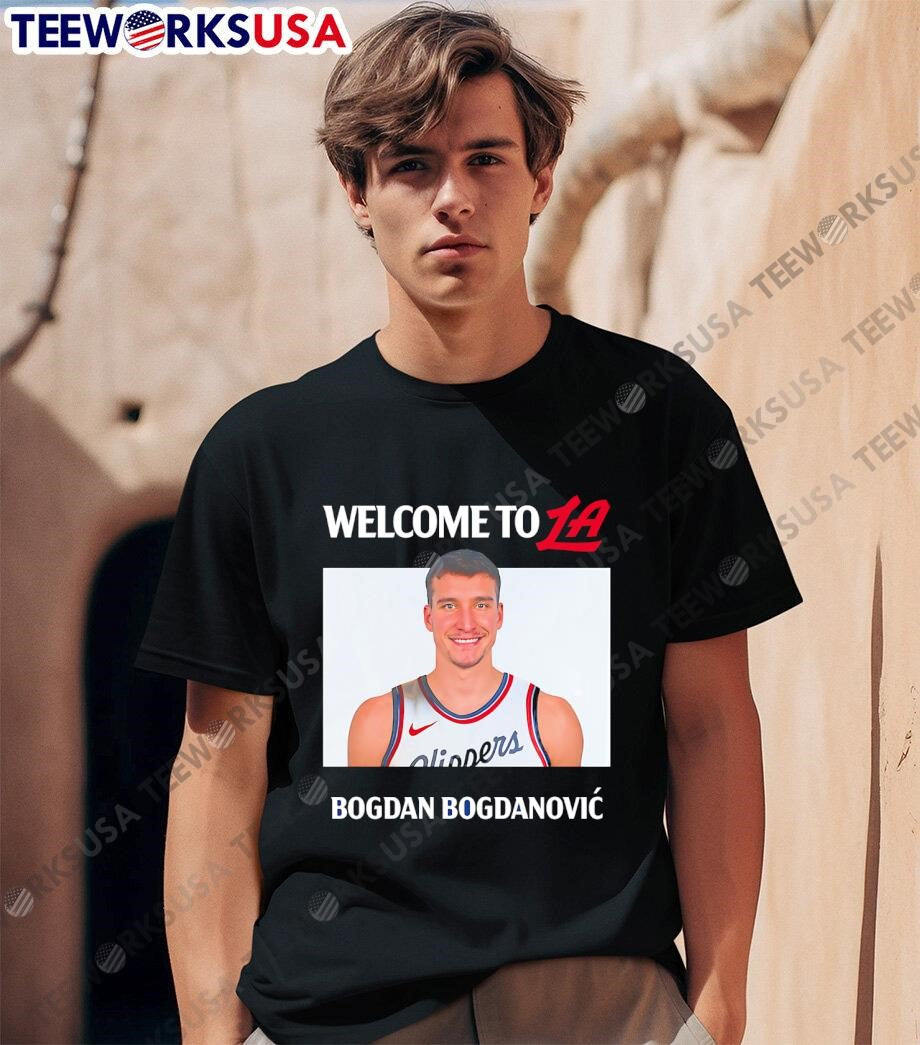 Welcome To La Clippers Bogdan Bogdanovic shirt