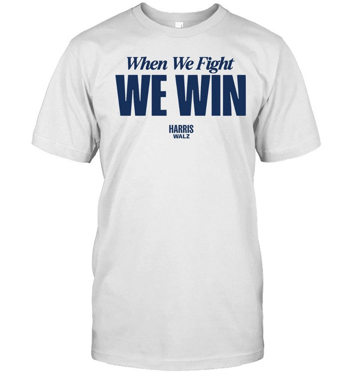 When We Fight We Win Shirt Kamala Harris