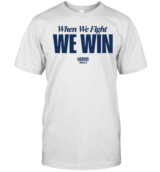 When We Fight We Win Shirt Kamala Harris