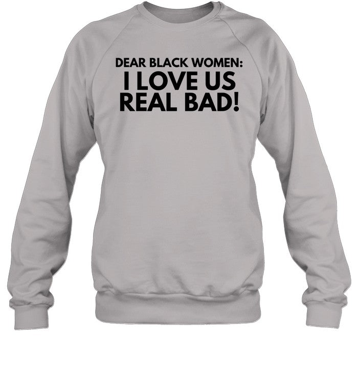 Theneshantadavis Dear Black Women I Love Us Real Bad Sweatshirt