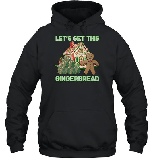 Top Let's Get This Gingerbread Tacky Hooded Sweatshirt