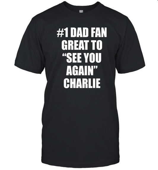 #1 Dad Fan Great To See You Again Charlie Shirt Limited_1